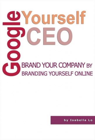 Google Yourself CEO. Brand your company by branding yourself online. A Book